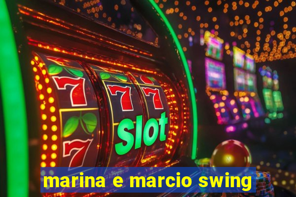 marina e marcio swing